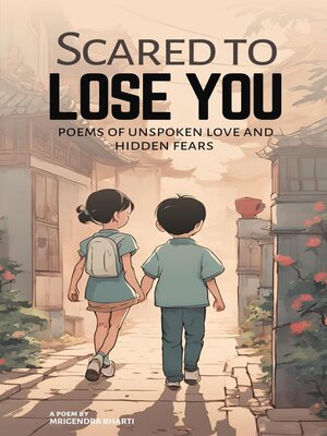 cover image of Scared to Lose You; Poems of Unspoken Love and Hidden Fears